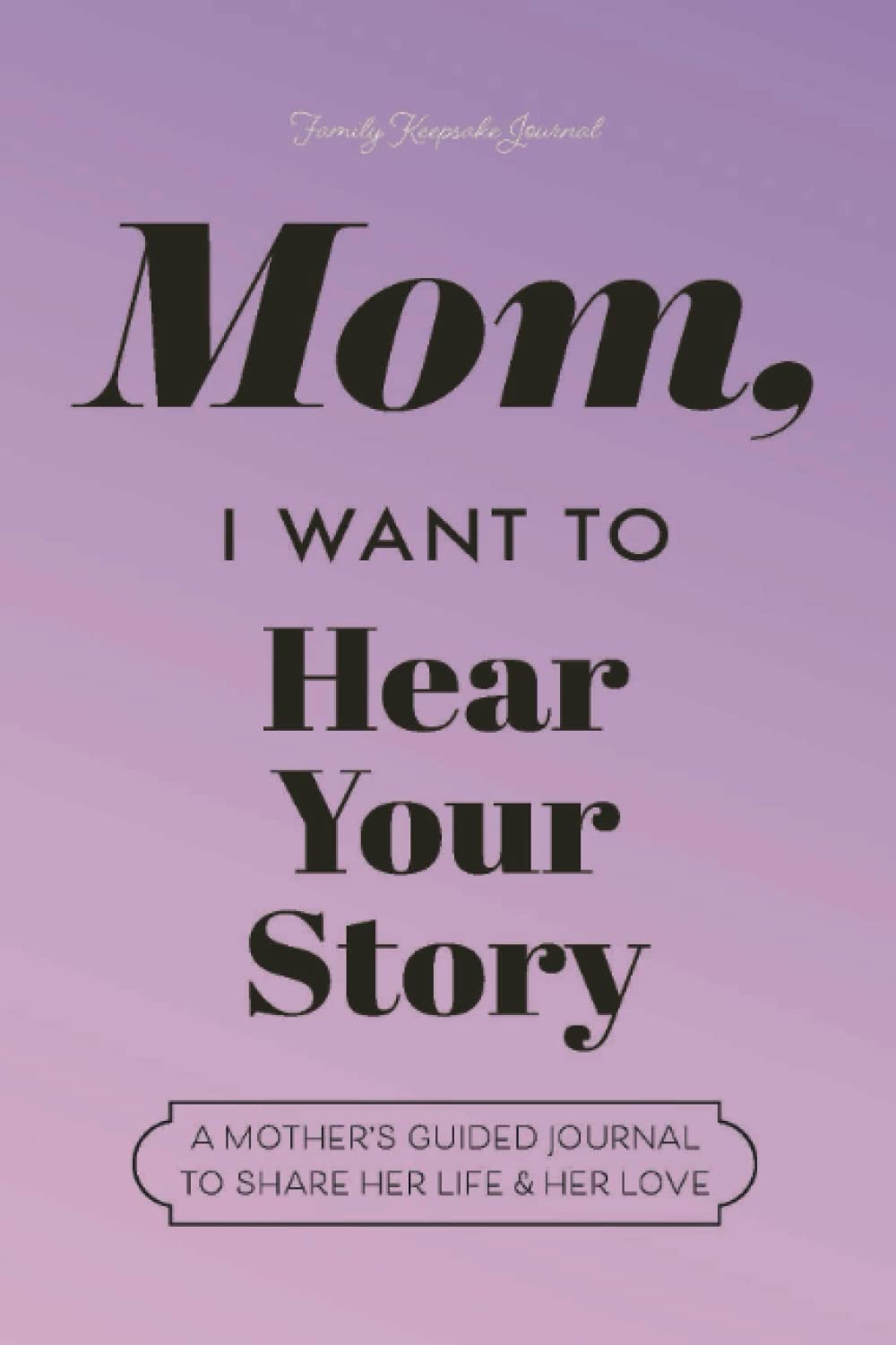 Mom, I Want to Hear Your Story" Heirloom Edition