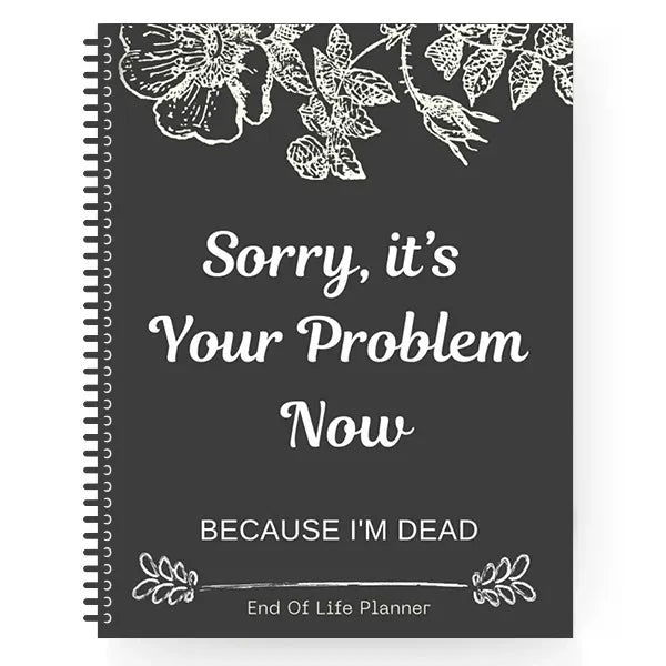 Sorry, it's Your Problem Now , Because I'm Dead