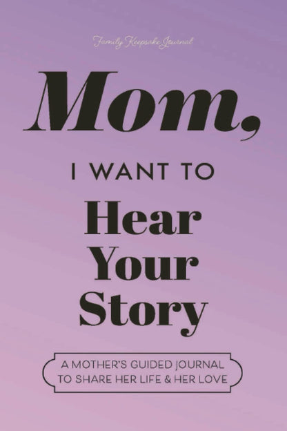 Mom, I Want to Hear Your Story" Heirloom Edition
