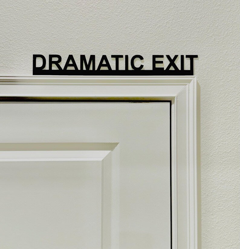 😂DRAMATIC EXIT door topper